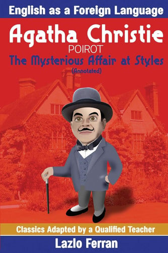 The Mysterious Affair at Styles (Annotated) English As a Second Or Foreign Language Edition by Lazlo Ferran