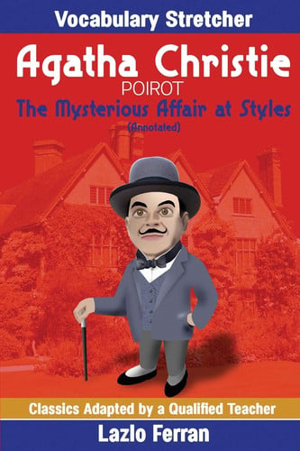 The Mysterious Affair at Styles (Annotated) Vocabulary Stretcher by Lazlo Ferran