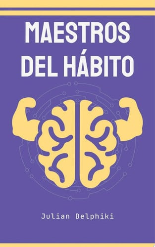 Maestros del hábito Supera cualquier obstáculo y transforma tu vida con hábitos atómicos y visualización del éxito