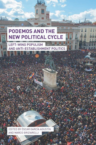 Podemos and the New Political Cycle Left-Wing Populism and Anti-Establishment Politics