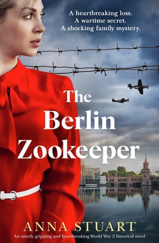 The Berlin Zookeeper An Utterly Gripping and Heartbreaking World War 2 Historical Novel, Based on a True Story