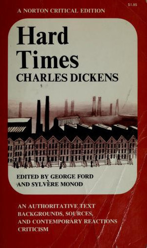 Hard Times An Authoritative Text, Backgrounds, Sources, and Contemporary Reactions, Criticism