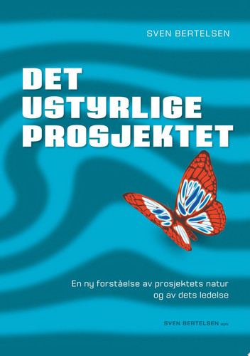 Det ustyrlige Prosjektet En ny forståelse av prosjektets natur og av dets ledelse - Sven Bertelsen
