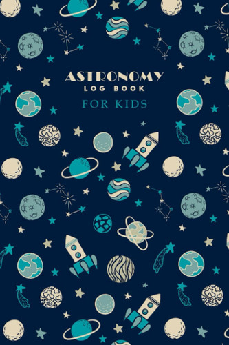 Astronomy Log Book for Kids: An Observation Record Book for Young Night Sky Watchers