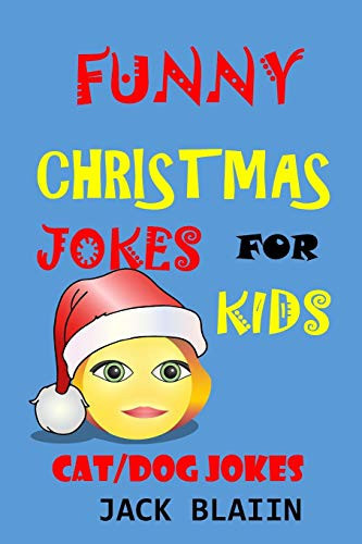 Funny Christmas Jokes for Kids Cat/Dog Jokes Funny Hilarious Christmas Joke Book for Boys Girls Children Teens Try Not to Laugh Challenge Knock-Knock Jokes Brain Teasers Riddles and Jokes for Ages 3-4-5-6-7-8-9-10-12-14 Santa Reindeer Animal Jokes Puns