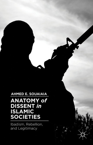 Anatomy of Dissent in Islamic Societies Ibadism, Rebellion, and Legitimacy