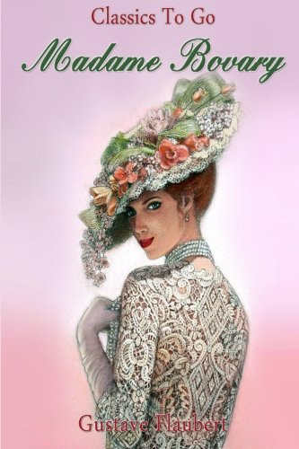 Madame Bovary: Revised Edition of Original Version (Classics To Go)