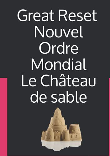 Great Reset - Nouvel Ordre mondial Le Château de sable: Investigation 2013 - 2021 (omega)