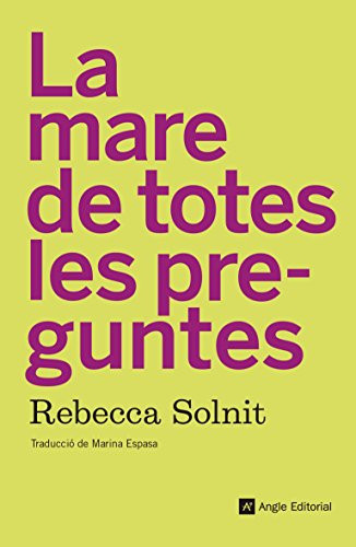 La mare de totes les preguntes - Rebecca Solnit
