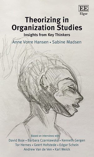Theorizing in Organization Studies Insights from Key Thinkers