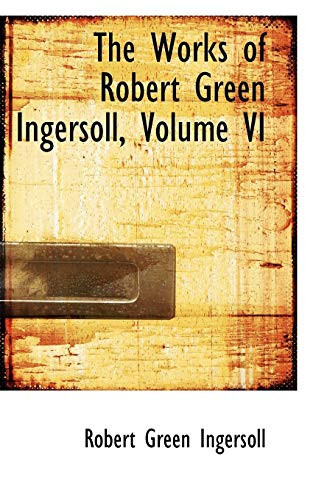 The Works of Robert Green Ingersoll