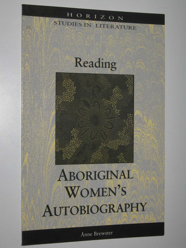 Reading Aboriginal women's autobiography (Horizon studies in literature) - Anne Brewster