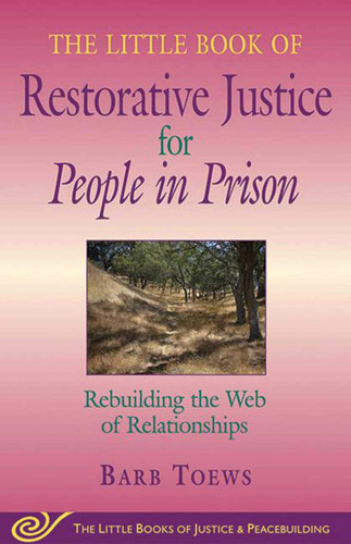 The Little Book of Restorative Justice for People in Prison Rebuilding the Web of Relationships