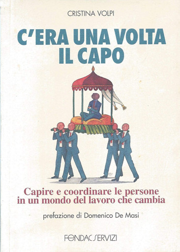 C'era una volta il capo. Capire e coordinare le persone in un mondo del lavoro che cambia
