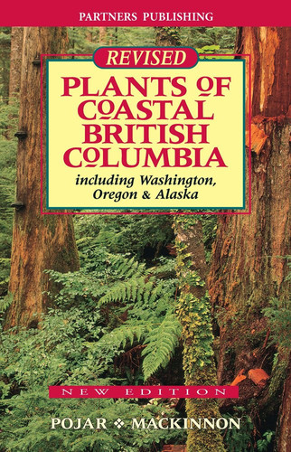 Plants of Coastal British Columbia Including Washington, Oregon and Alaska