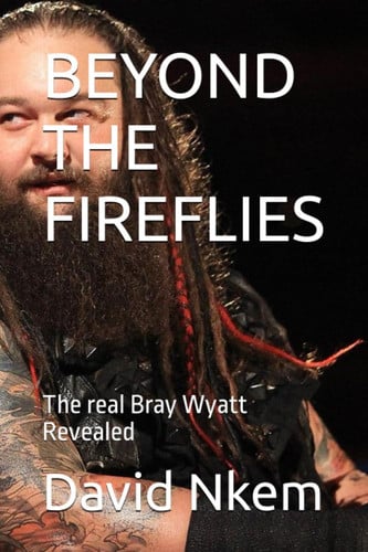 BEYOND THE FIREFLIES: The real Bray Wyatt Revealed