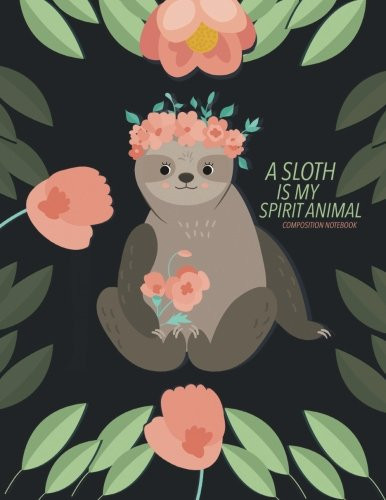 Sloth Is My Spirit Animal Notebook 8. 5 X 11 Large Composition Journal