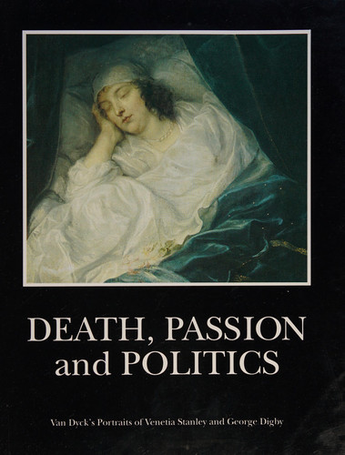 Death, passion, and politics: Van Dyck's portraits of Venetia Stanley and George Digby (Paintings in their context)