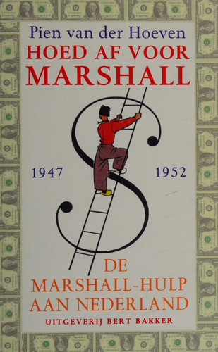 Hoed af voor Marshall: De Marshall-hulp aan Nederland 1947-1952 (Dutch Edition) - Pien van der Hoeven