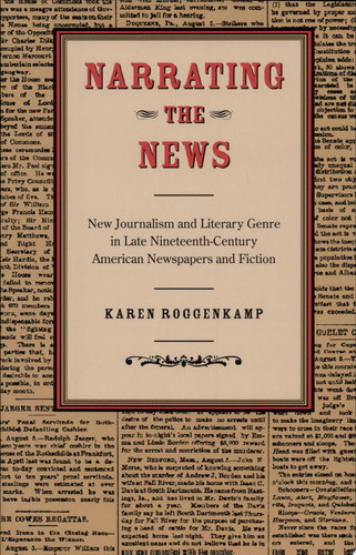 Narrating the News New Journalism and Literary Genre in Late Nineteenth-century American Newspapers and Fiction
