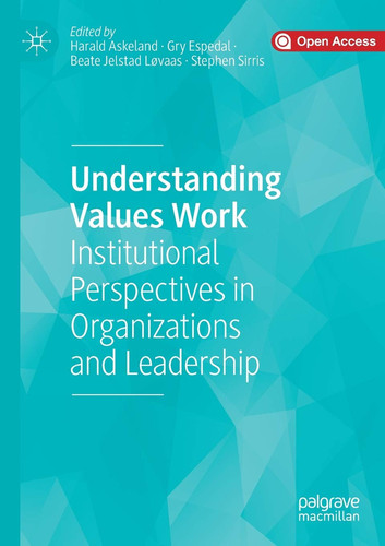 Understanding Values Work Institutional Perspectives in Organizations and Leadership