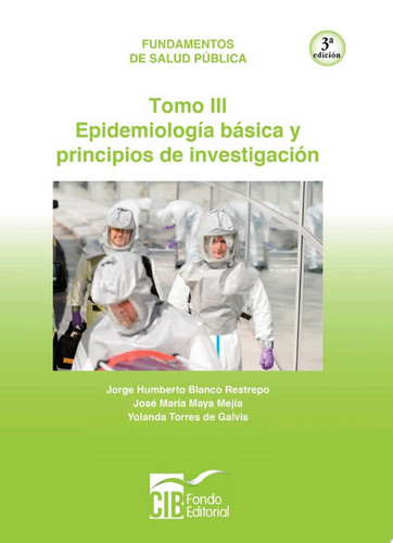 Fundamentos de salud pública Tomo III Epídemiología básica y principios de investigación - Jorge Humberto Blanco Restrepo, Yolanda Torres de Galvis, José María Maya Mejía