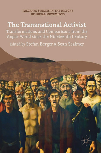 The Transnational Activist Transformations and Comparisons from the Anglo-World since the Nineteenth Century
