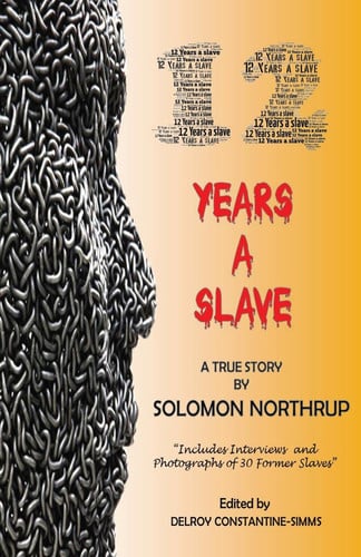 12 Years a Slave A True Story: Includes Interviews and Photographs of 30 Former Slaves