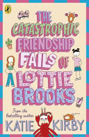 The Catastrophic Friendship Fails of Lottie Brooks The second hilarious diary in the bestselling series