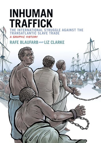 Inhuman Traffick The International Struggle Against the Transatlantic Slave Trade : a Graphic History