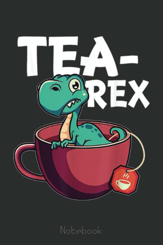Tea Dinosaur Puns For Lover & Tea Partys Notebook: Cute Trendy Dinosaur Wide Ruled Paper Notebook Journal | Pretty Wide Blank Lined Workbook for Teens ... for Home School College for Writing Notes