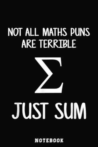 Not all maths puns are terrible funny mathematics math pun Notebook: Inspirational Journal or Notebook for Teacher Gift: Great for Teacher ... End Gift /110 Page Portable 6x9"