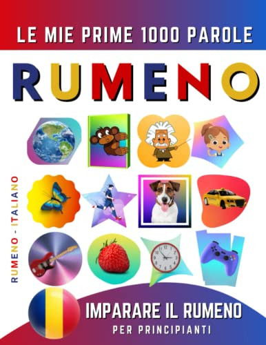 Imparare il Rumeno per Principianti, Le Mie Prime 1000 Parole Libro Bilingue Rumeno - Italiano per Bambini e Adulti