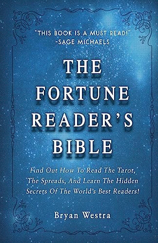 The Fortune Reader's Bible Find Out How To Read The Tarot, The Spreads, And Learn The Hidden Secrets Of The World's Best Readers!