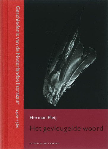 Het gevleugelde woord: geschiedenis van de Nederlandse literatuur 1400-1560 (Dutch Edition) - Herman Pleij