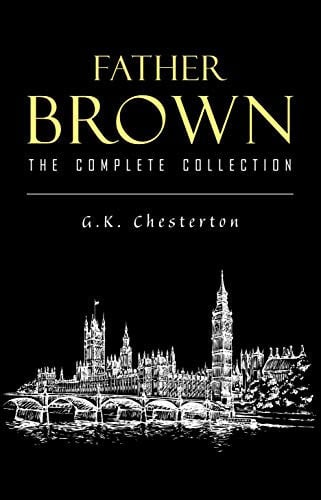 Father Brown Complete Murder Mysteries: The Innocence of Father Brown, The Wisdom of Father Brown, The Donnington Affair… - G. K. Chesterton
