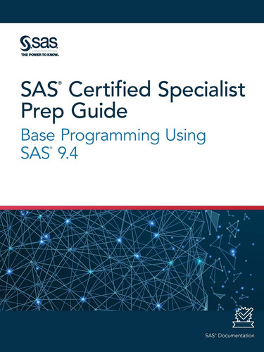 SAS Certified Specialist Prep Guide Base Programming Using SAS 9.4