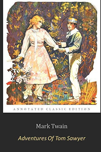 The Adventures of Tom Sawyer by Mark Twain "Unabridged Annotated Edition" Adventure Fiction Novel (Easy Read Edition)