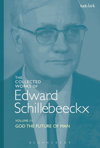 The Collected Works of Edward Schillebeeckx Volume 3 God the Future of Man