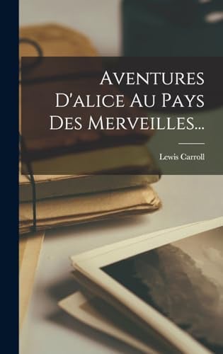 Aventures D'alice Au Pays Des Merveilles...