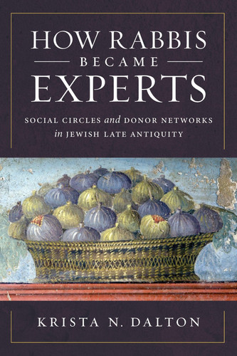 How Rabbis Became Experts Social Circles and Donor Networks in Jewish Late Antiquity