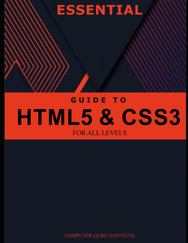 Essential Guide to HTML5 and CSS3 for All Levels (Best Collection...