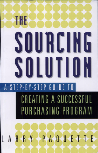 The Sourcing Solution A Step-by-step Guide to Creating a Successful Purchasing Program