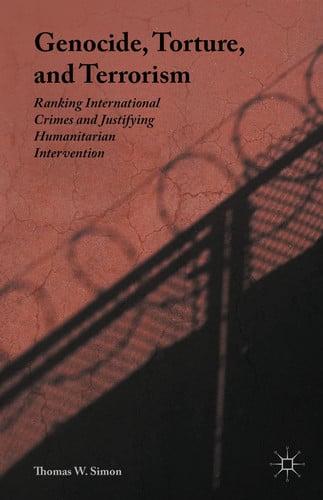 Genocide, Torture, and Terrorism Ranking International Crimes and Justifying Humanitarian Intervention