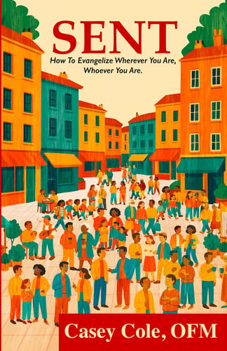 Sent: How to Evangelize Wherever You Are, Whoever You Are