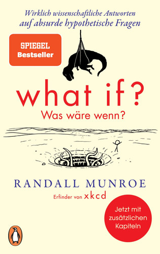 What if? Was wäre wenn? Wirklich wissenschaftliche Antworten auf absurde hypothetische Fragen - Erweiterte Ausgabe