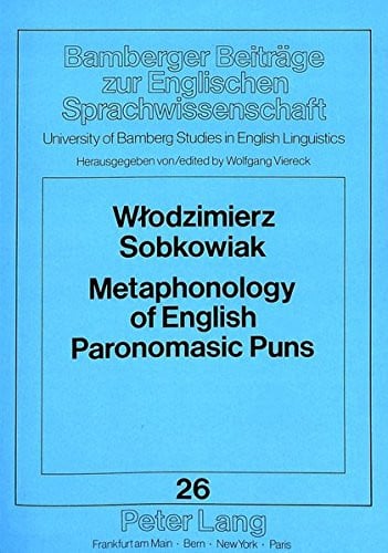Metaphonology of English Paronomasic Puns (Bamberger Beiträge zur Englischen Sprachwissenschaft / Bamberg Studies in English Linguistics)