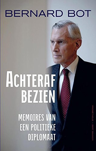 Achteraf bezien memoires van een diplomaat en politicus - Bernard R. Bot
