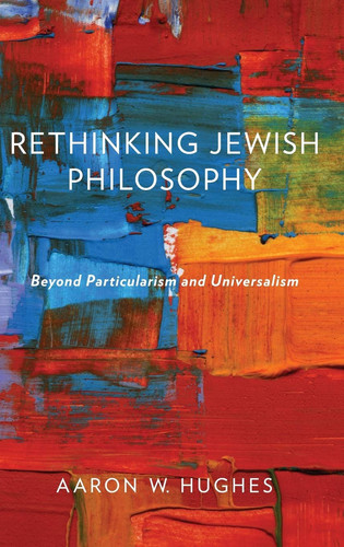 Rethinking Jewish Philosophy Beyond Particularism and Universalism