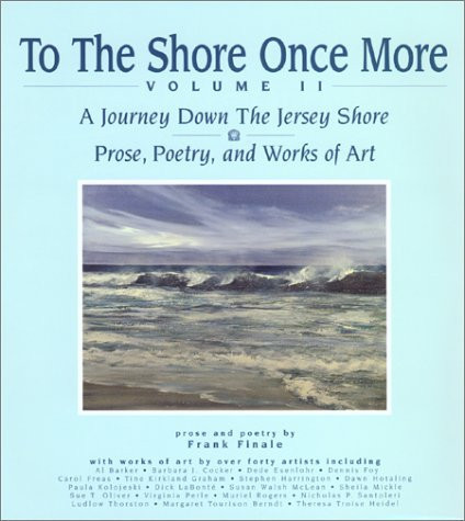 To the Shore Once More A Portrait of the Jersey Shore : Prose, Poetry, and Works of Art